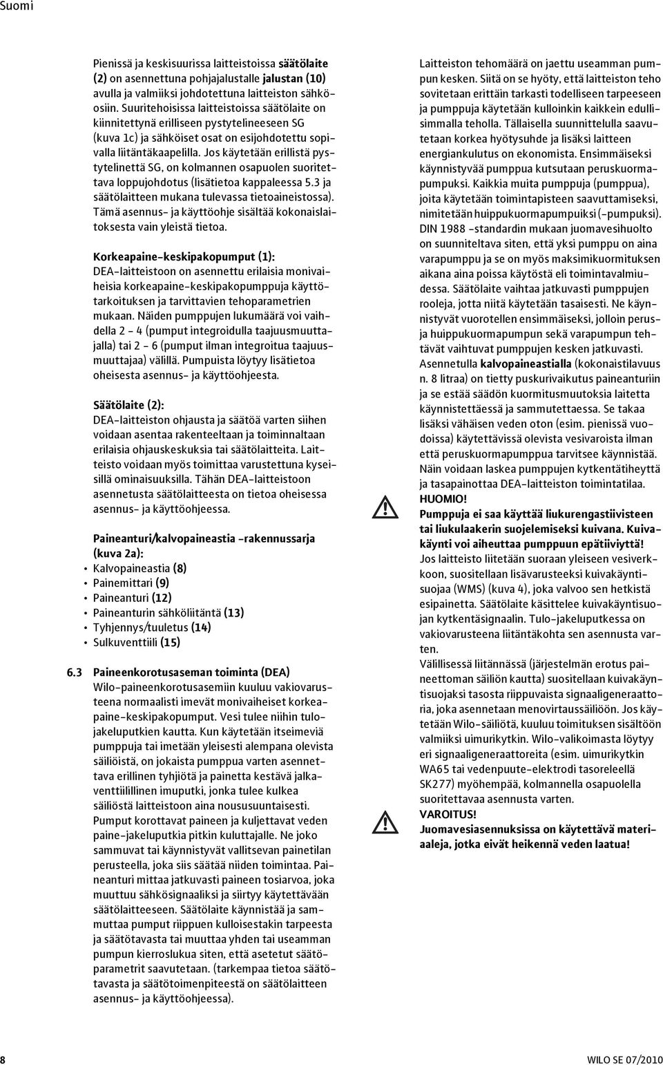 Jos käytetään erillistä pystytelinettä SG, on kolmannen osapuolen suoritettava loppujohdotus (lisätietoa kappaleessa 5.3 ja säätölaitteen mukana tulevassa tietoaineistossa).