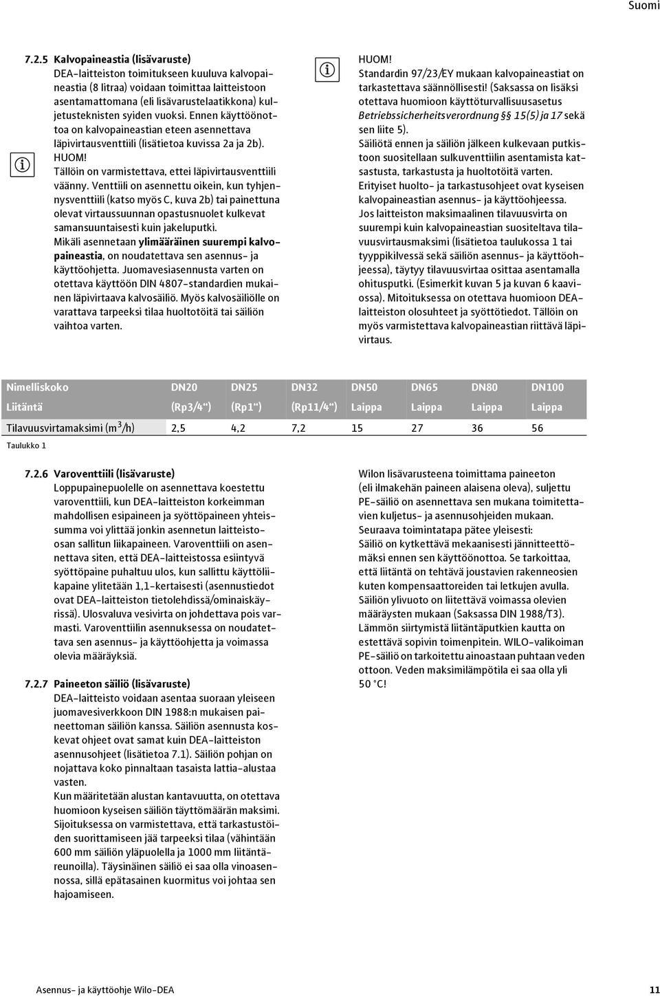 Venttiili on asennettu oikein, kun tyhjennysventtiili (katso myös C, kuva 2b) tai painettuna olevat virtaussuunnan opastusnuolet kulkevat samansuuntaisesti kuin jakeluputki.