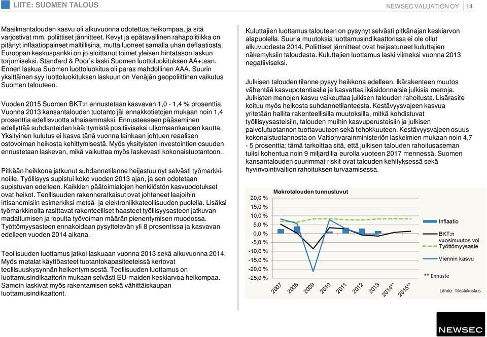 Euroopan keskuspankki on jo aloittanut toimet yleisen hintatason laskun torjumiseksi. Standard & Poor s laski Suomen luottoluokituksen AA+:aan.