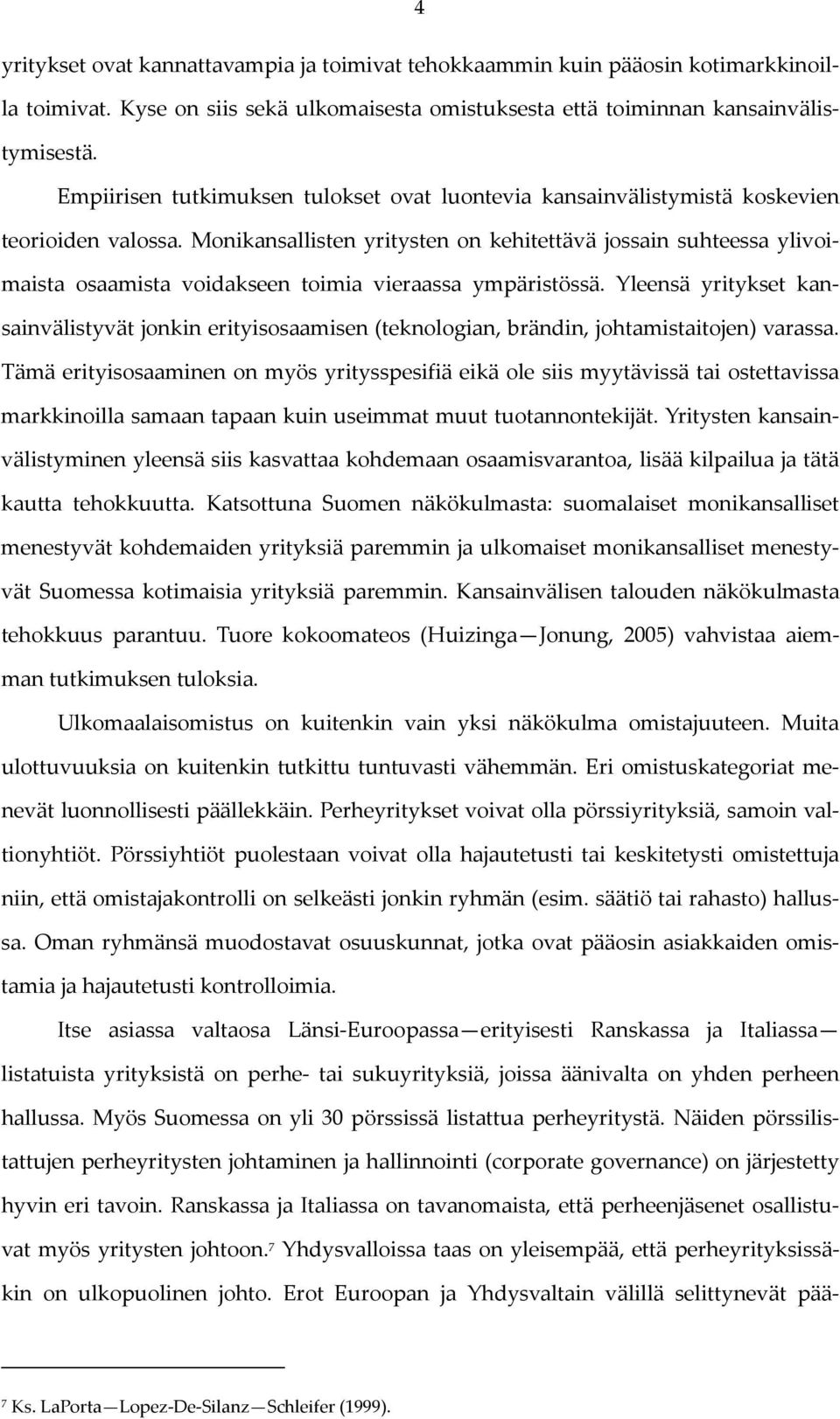 Monikansallisten yritysten on kehitettävä jossain suhteessa ylivoimaista osaamista voidakseen toimia vieraassa ympäristössä.