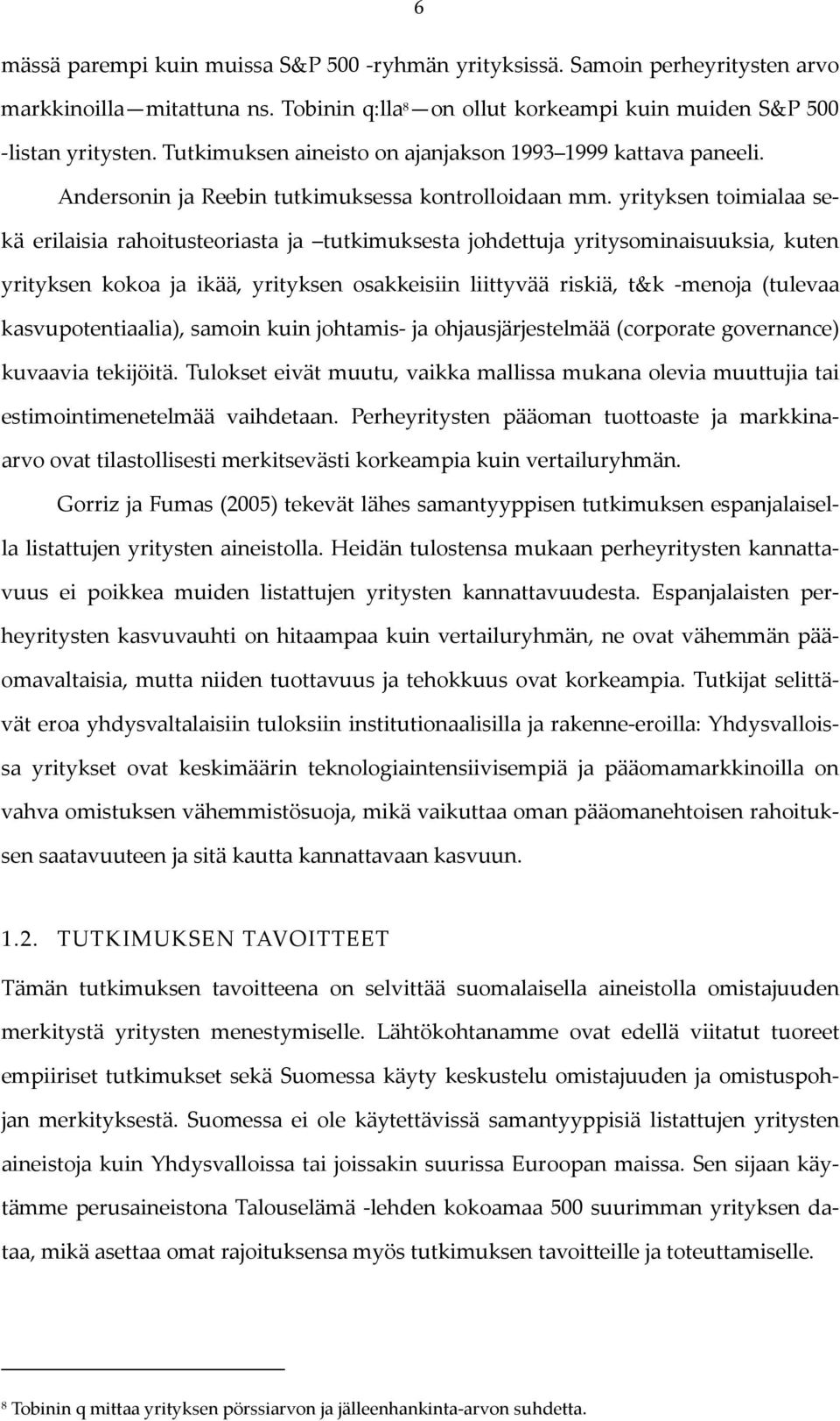 yrityksen toimialaa sekä erilaisia rahoitusteoriasta ja tutkimuksesta johdettuja yritysominaisuuksia, kuten yrityksen kokoa ja ikää, yrityksen osakkeisiin liittyvää riskiä, t&k menoja (tulevaa