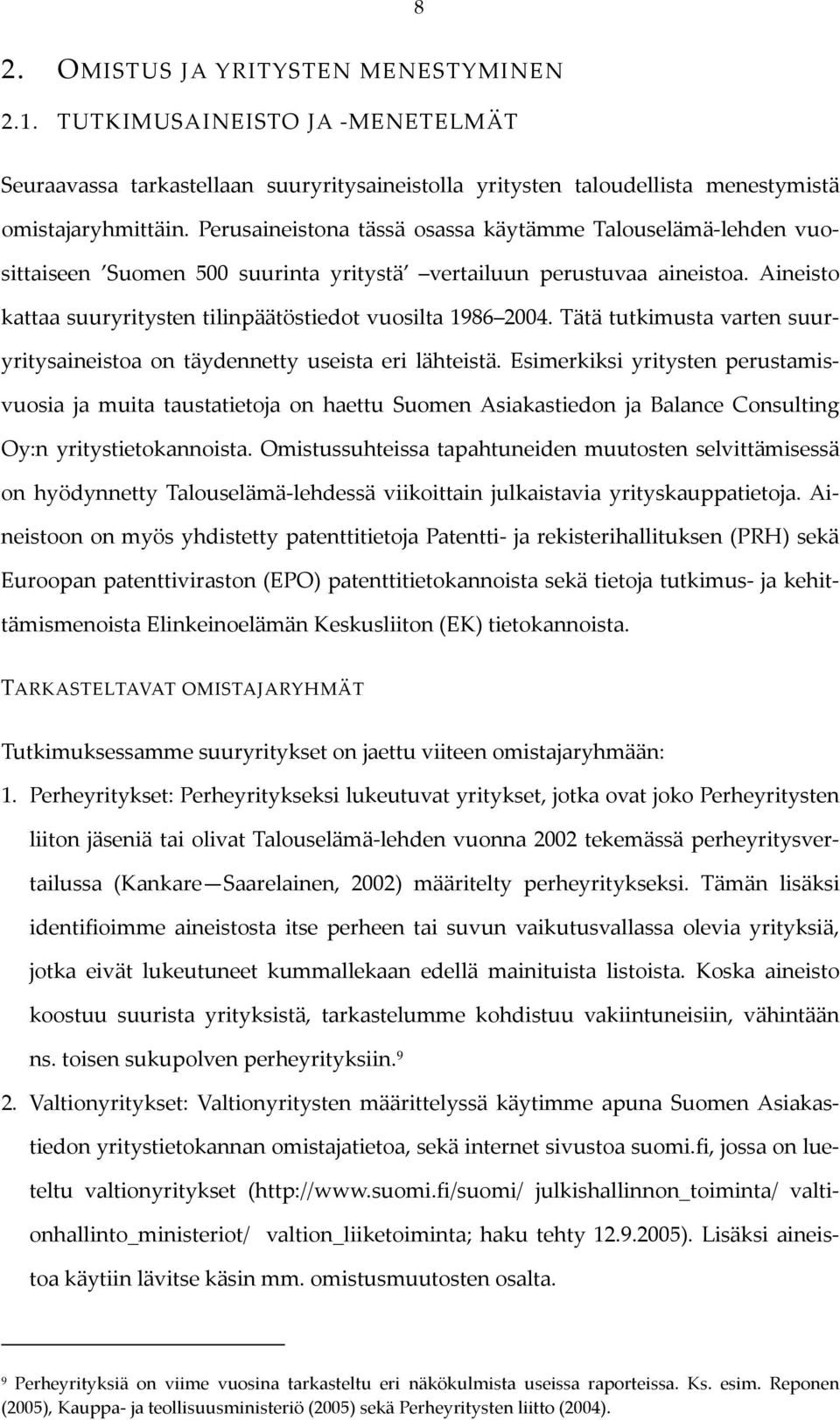 Tätä tutkimusta varten suuryritysaineistoa on täydennetty useista eri lähteistä.