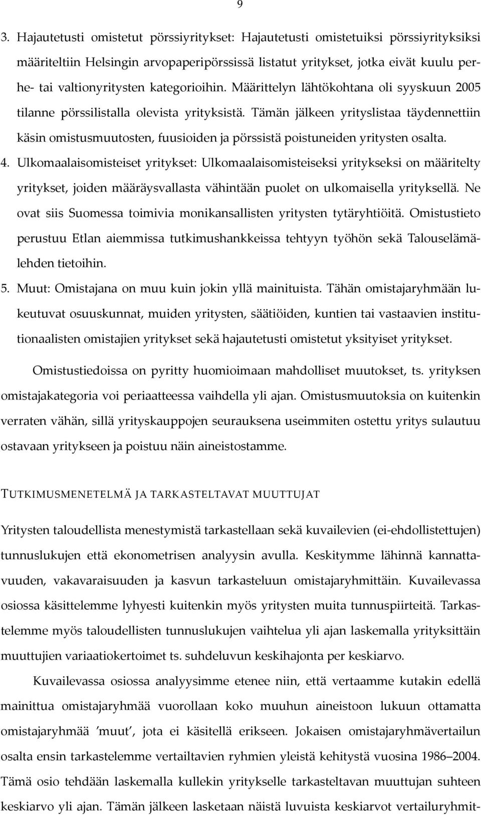 Tämän jälkeen yrityslistaa täydennettiin käsin omistusmuutosten, fuusioiden ja pörssistä poistuneiden yritysten osalta. 4.