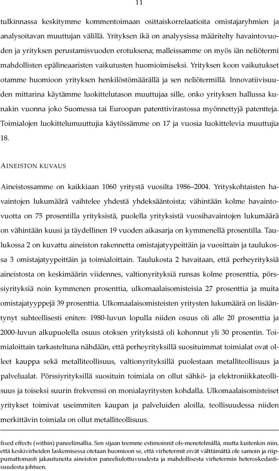 Yrityksen koon vaikutukset otamme huomioon yrityksen henkilöstömäärällä ja sen neliötermillä.