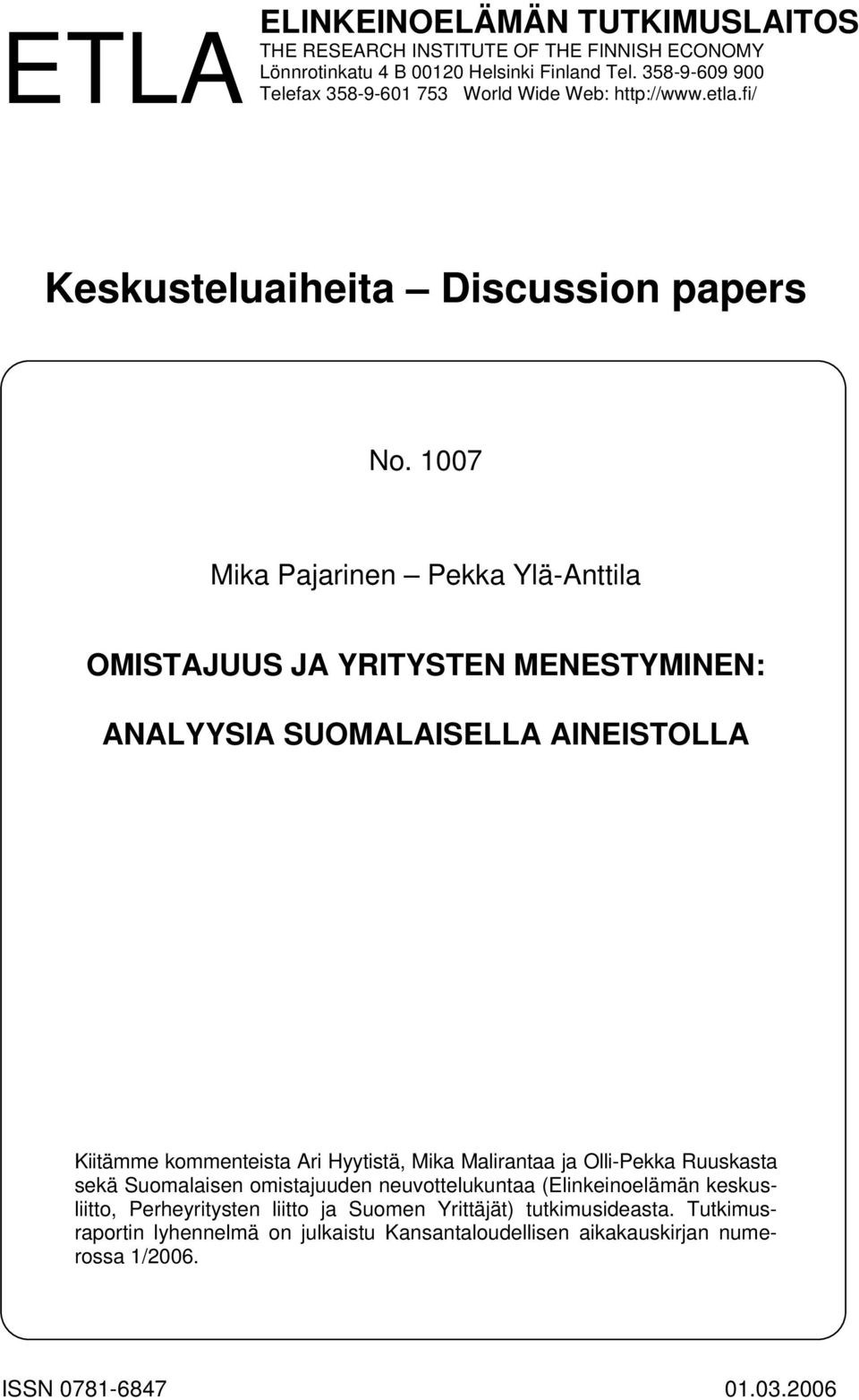 1007 Mika Pajarinen Pekka Ylä-Anttila OMISTAJUUS JA YRITYSTEN MENESTYMINEN: ANALYYSIA SUOMALAISELLA AINEISTOLLA Kiitämme kommenteista Ari Hyytistä, Mika Malirantaa ja