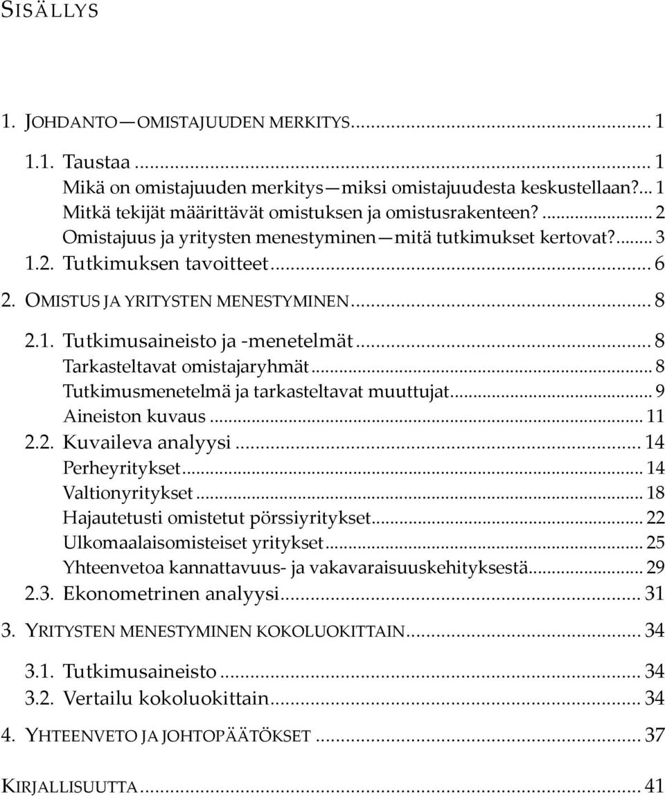 .. 8 Tarkasteltavat omistajaryhmät... 8 Tutkimusmenetelmä ja tarkasteltavat muuttujat... 9 Aineiston kuvaus... 11 2.2. Kuvaileva analyysi... 14 Perheyritykset... 14 Valtionyritykset.