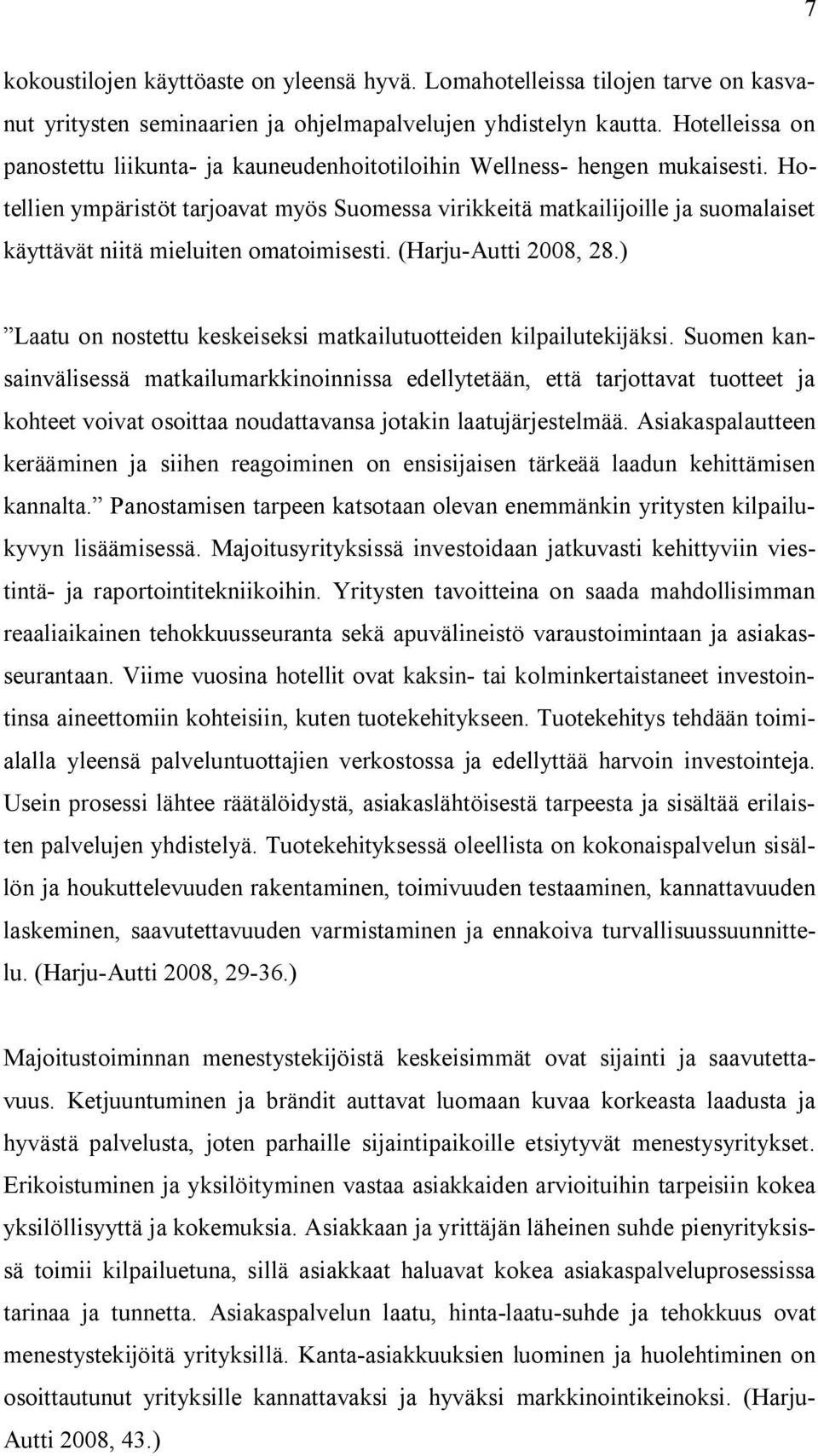 Hotellien ympäristöt tarjoavat myös Suomessa virikkeitä matkailijoille ja suomalaiset käyttävät niitä mieluiten omatoimisesti. (Harju-Autti 2008, 28.