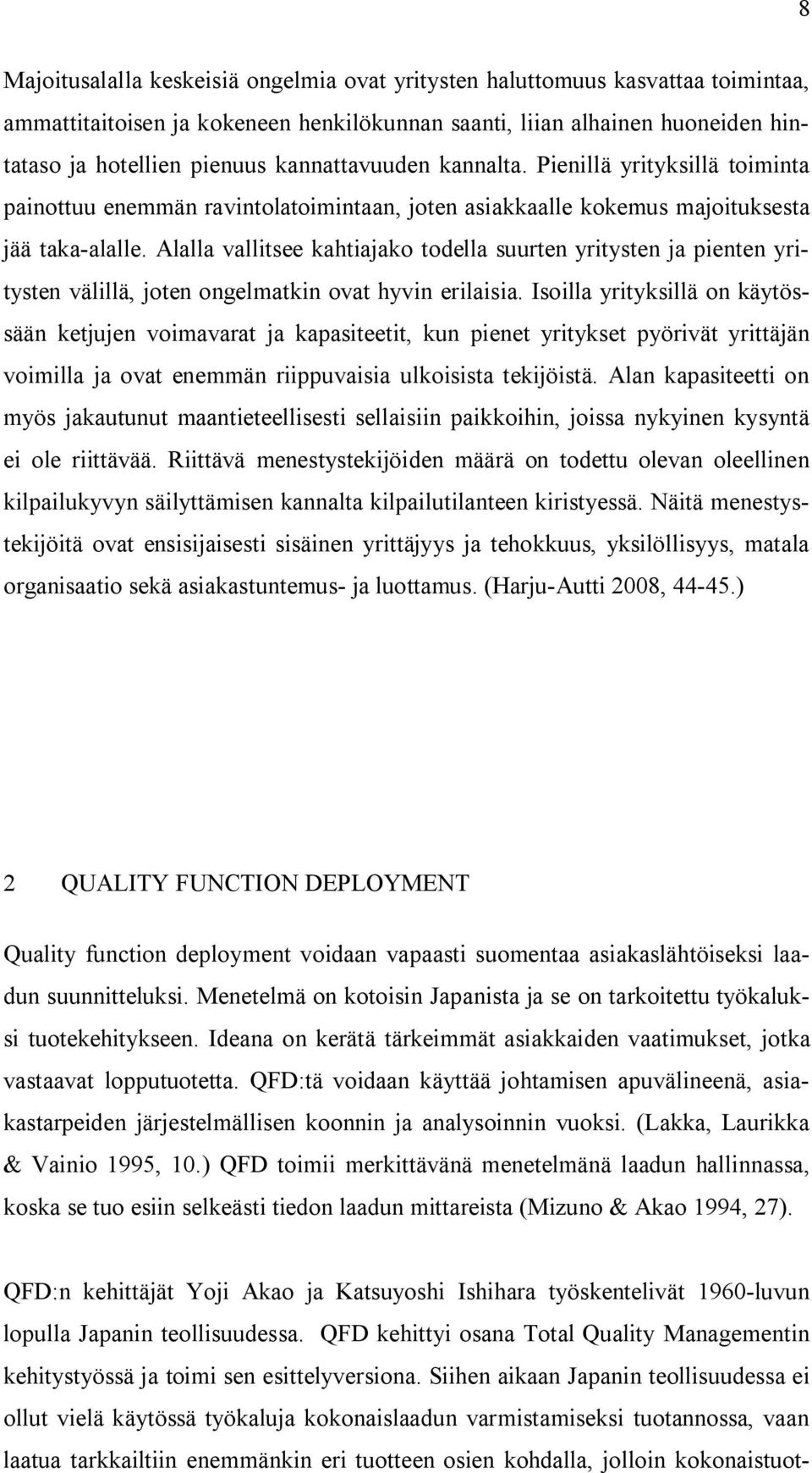 Alalla vallitsee kahtiajako todella suurten yritysten ja pienten yritysten välillä, joten ongelmatkin ovat hyvin erilaisia.