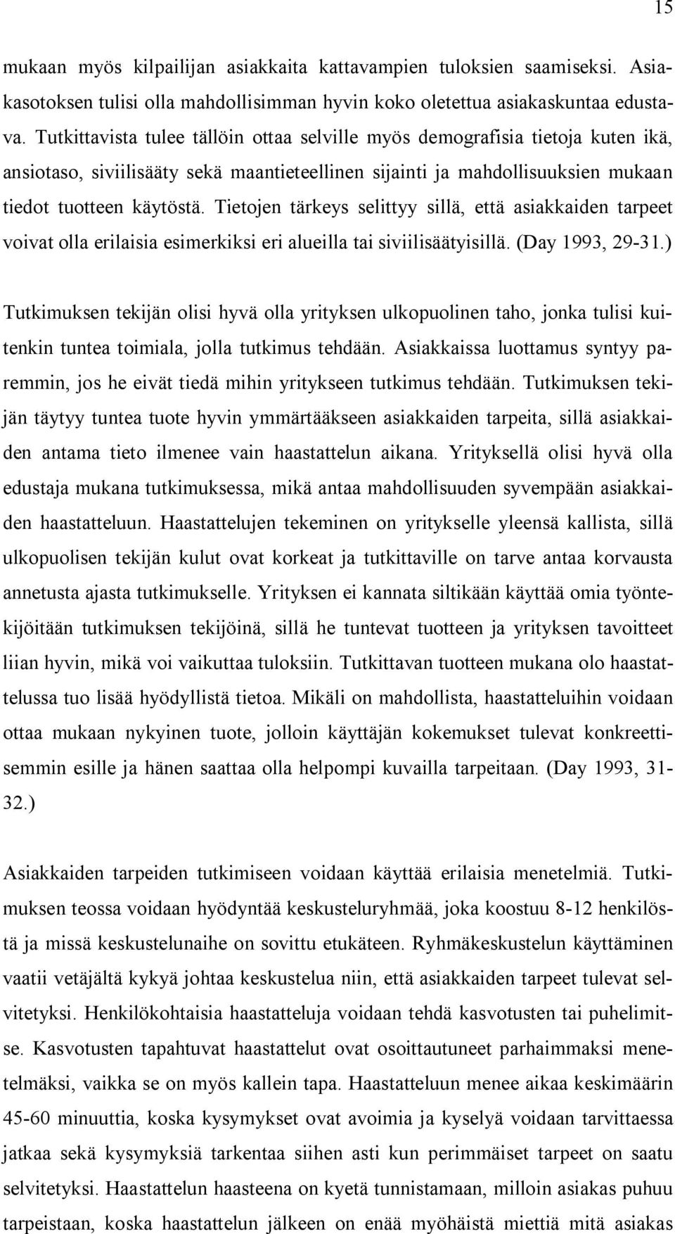 Tietojen tärkeys selittyy sillä, että asiakkaiden tarpeet voivat olla erilaisia esimerkiksi eri alueilla tai siviilisäätyisillä. (Day 1993, 29-31.