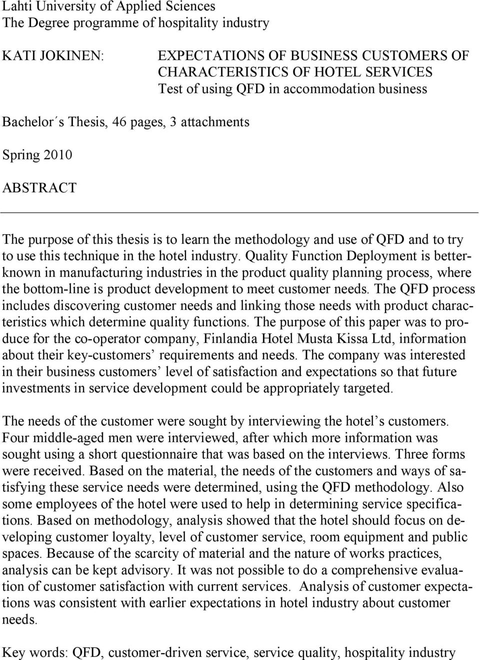 hotel industry. Quality Function Deployment is betterknown in manufacturing industries in the product quality planning process, where the bottom-line is product development to meet customer needs.