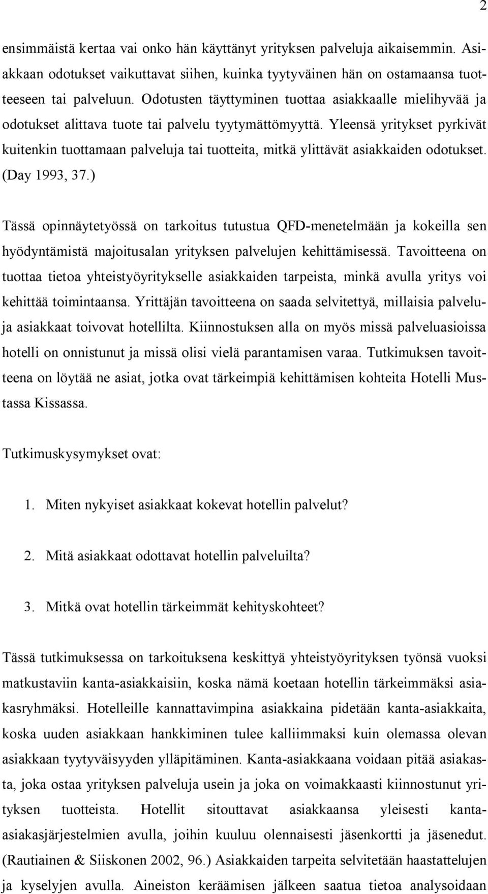 Yleensä yritykset pyrkivät kuitenkin tuottamaan palveluja tai tuotteita, mitkä ylittävät asiakkaiden odotukset. (Day 1993, 37.