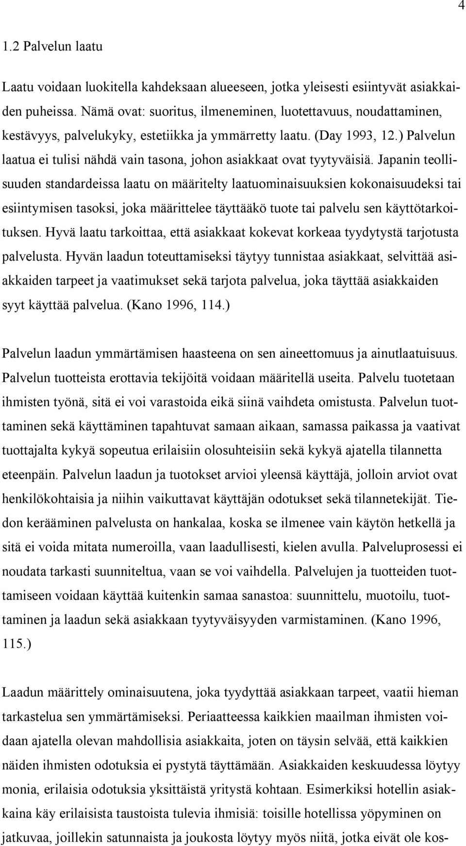 ) Palvelun laatua ei tulisi nähdä vain tasona, johon asiakkaat ovat tyytyväisiä.