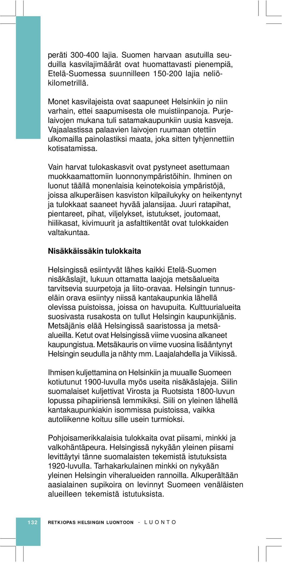 Vajaalastissa palaavien laivojen ruumaan otettiin ulkomailla painolastiksi maata, joka sitten tyhjennettiin kotisatamissa.