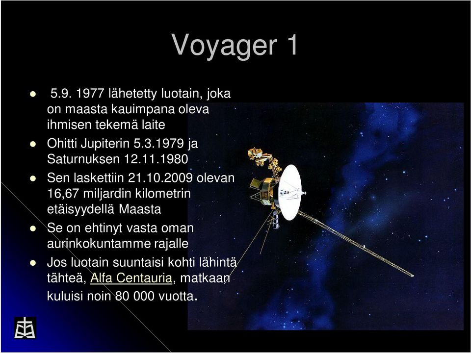 Jupiterin 5.3.1979 ja Saturnuksen 12.11.1980 Sen laskettiin 21.10.