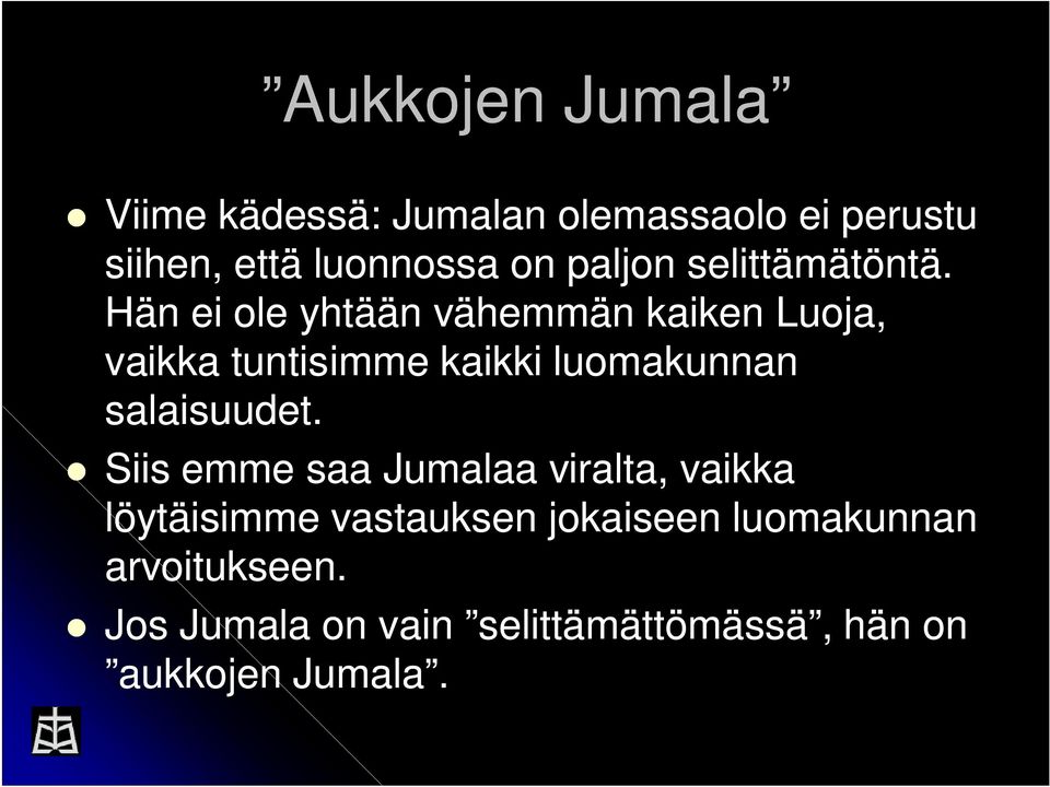 Hän ei ole yhtään vähemmän kaiken Luoja, vaikka tuntisimme kaikki luomakunnan salaisuudet.