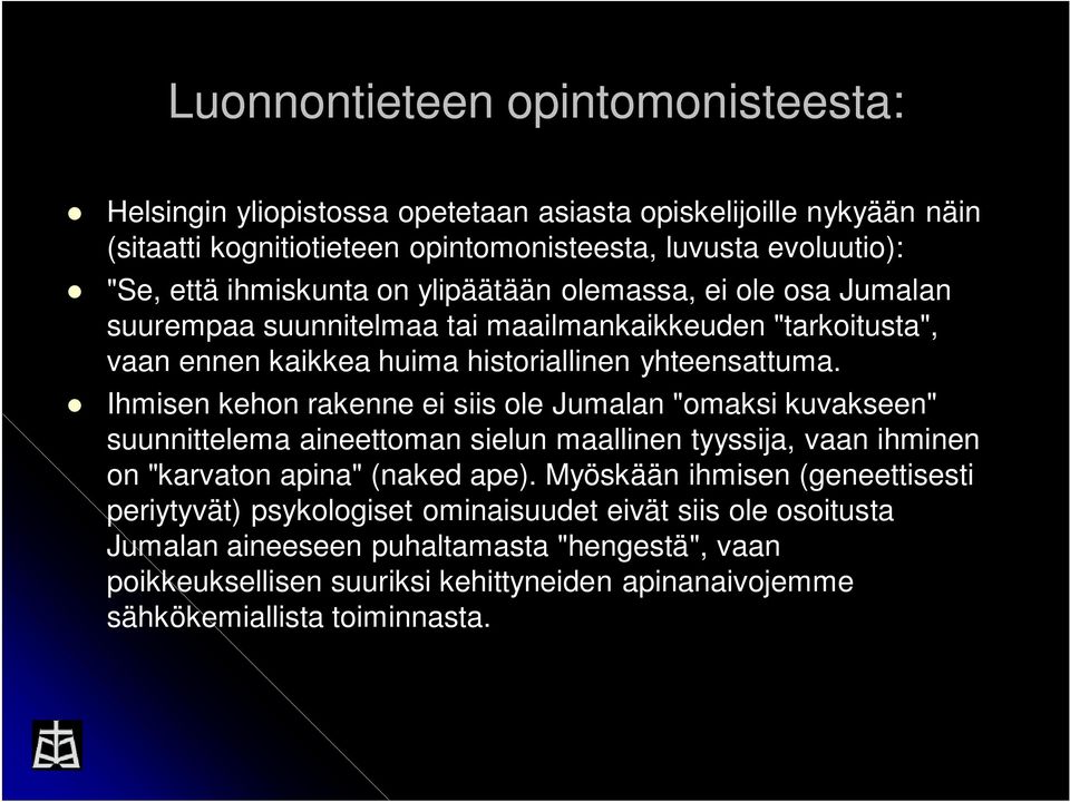 Ihmisen kehon rakenne ei siis ole Jumalan "omaksi kuvakseen" suunnittelema aineettoman sielun maallinen tyyssija, vaan ihminen on "karvaton apina" (naked ape).