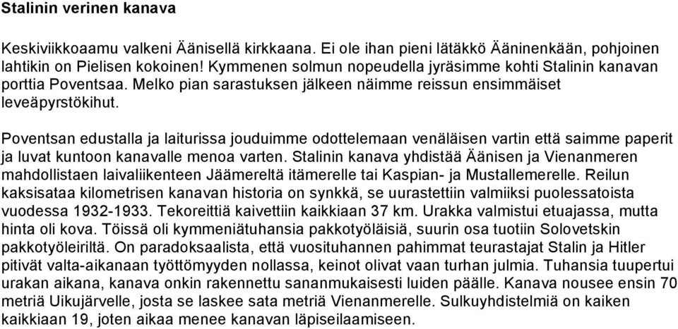 Poventsan edustalla ja laiturissa jouduimme odottelemaan venäläisen vartin että saimme paperit ja luvat kuntoon kanavalle menoa varten.