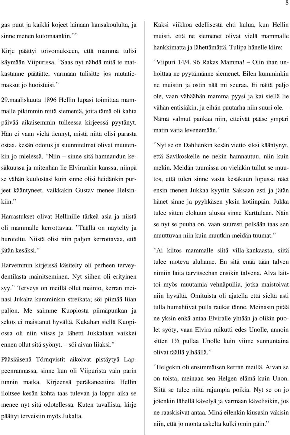 maaliskuuta 1896 Hellin lupasi toimittaa mammalle pikimmin niitä siemeniä, joita tämä oli kahta päivää aikaisemmin tulleessa kirjeessä pyytänyt.