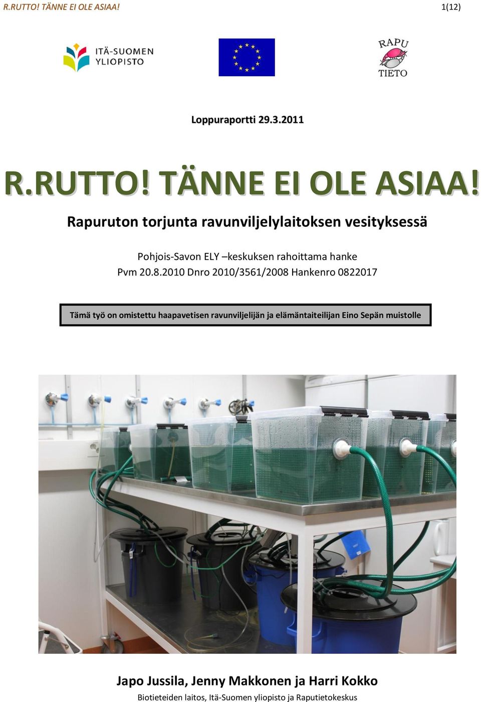 2011  Rapuruton torjunta ravunviljelylaitoksen vesityksessä Pohjois-Savon ELY keskuksen rahoittama hanke Pvm