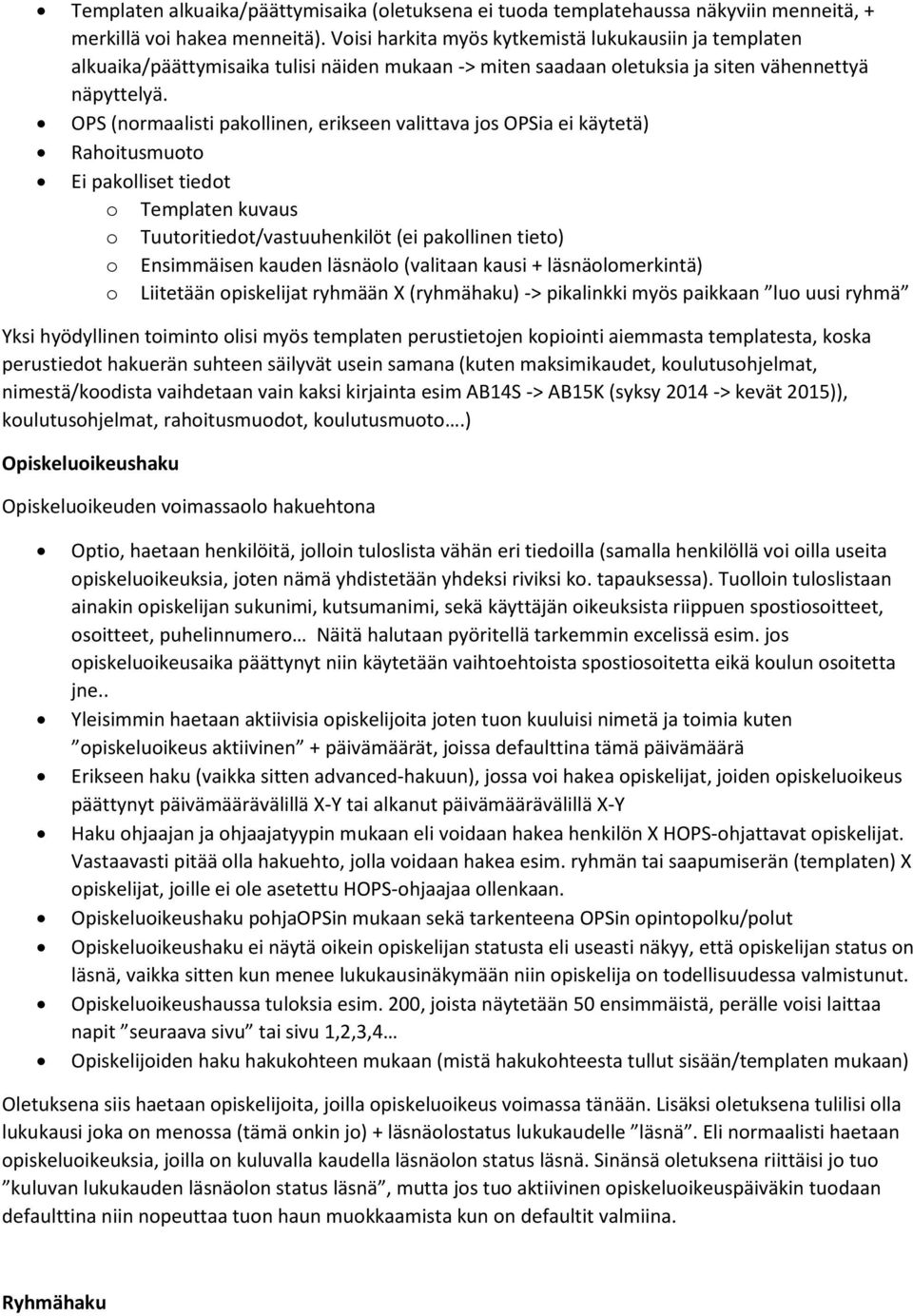 OPS (normaalisti pakollinen, erikseen valittava jos OPSia ei käytetä) Rahoitusmuoto Ei pakolliset tiedot o Templaten kuvaus o Tuutoritiedot/vastuuhenkilöt (ei pakollinen tieto) o Ensimmäisen kauden