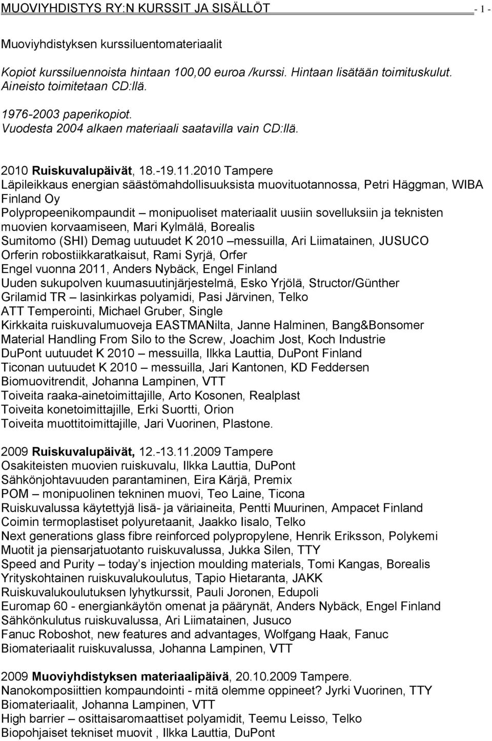 2010 Tampere Läpileikkaus energian säästömahdollisuuksista muovituotannossa, Petri Häggman, WIBA Finland Oy Polypropeenikompaundit monipuoliset materiaalit uusiin sovelluksiin ja teknisten muovien