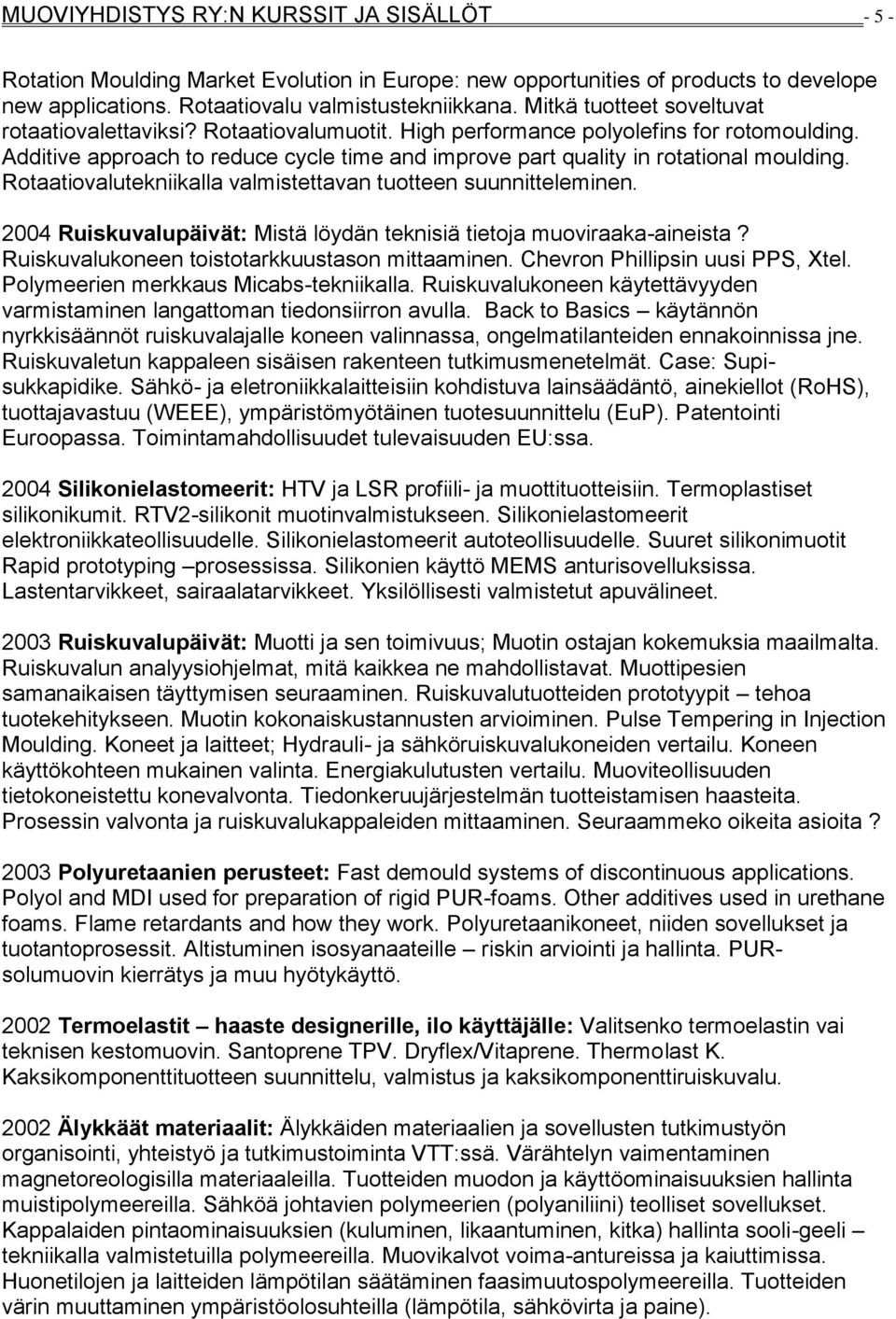 Additive approach to reduce cycle time and improve part quality in rotational moulding. Rotaatiovalutekniikalla valmistettavan tuotteen suunnitteleminen.