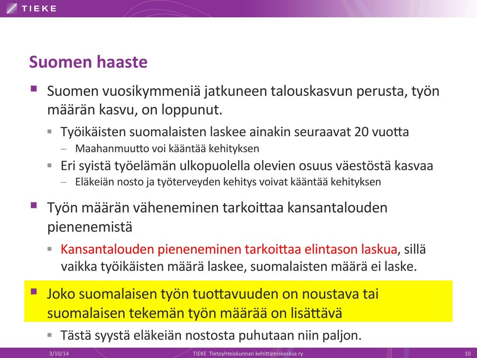 työterveyden kehitys voivat kääntää kehityksen Työn määrän väheneminen tarkoibaa kansantalouden pienenemistä Kansantalouden pieneneminen tarkoibaa elintason laskua, sillä vaikka