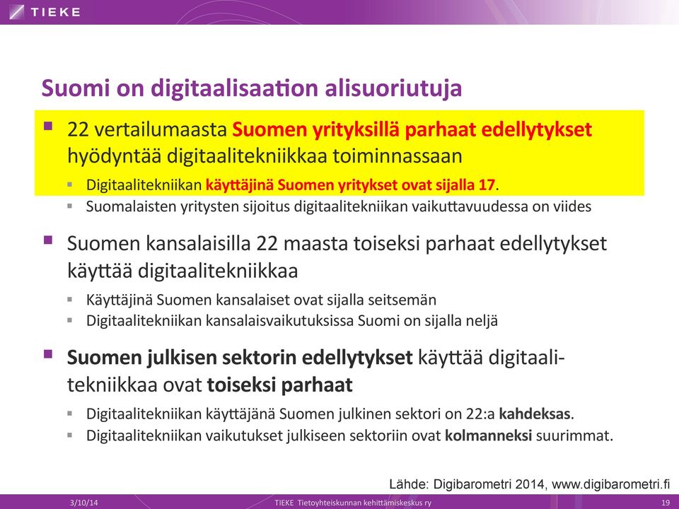 ovat sijalla seitsemän Digitaalitekniikan kansalaisvaikutuksissa Suomi on sijalla neljä Suomen julkisen sektorin edellytykset käybää digitaali- tekniikkaa ovat toiseksi parhaat Digitaalitekniikan