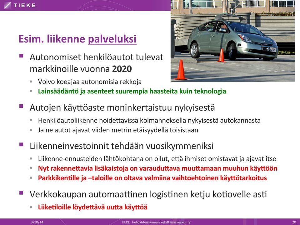 tehdään vuosikymmeniksi Liikenne- ennusteiden lähtökohtana on ollut, ebä ihmiset omistavat ja ajavat itse Nyt rakenne8avia lisäkaistoja on varaudu8ava muu8amaan muuhun käy8öön Parkkiken,lle