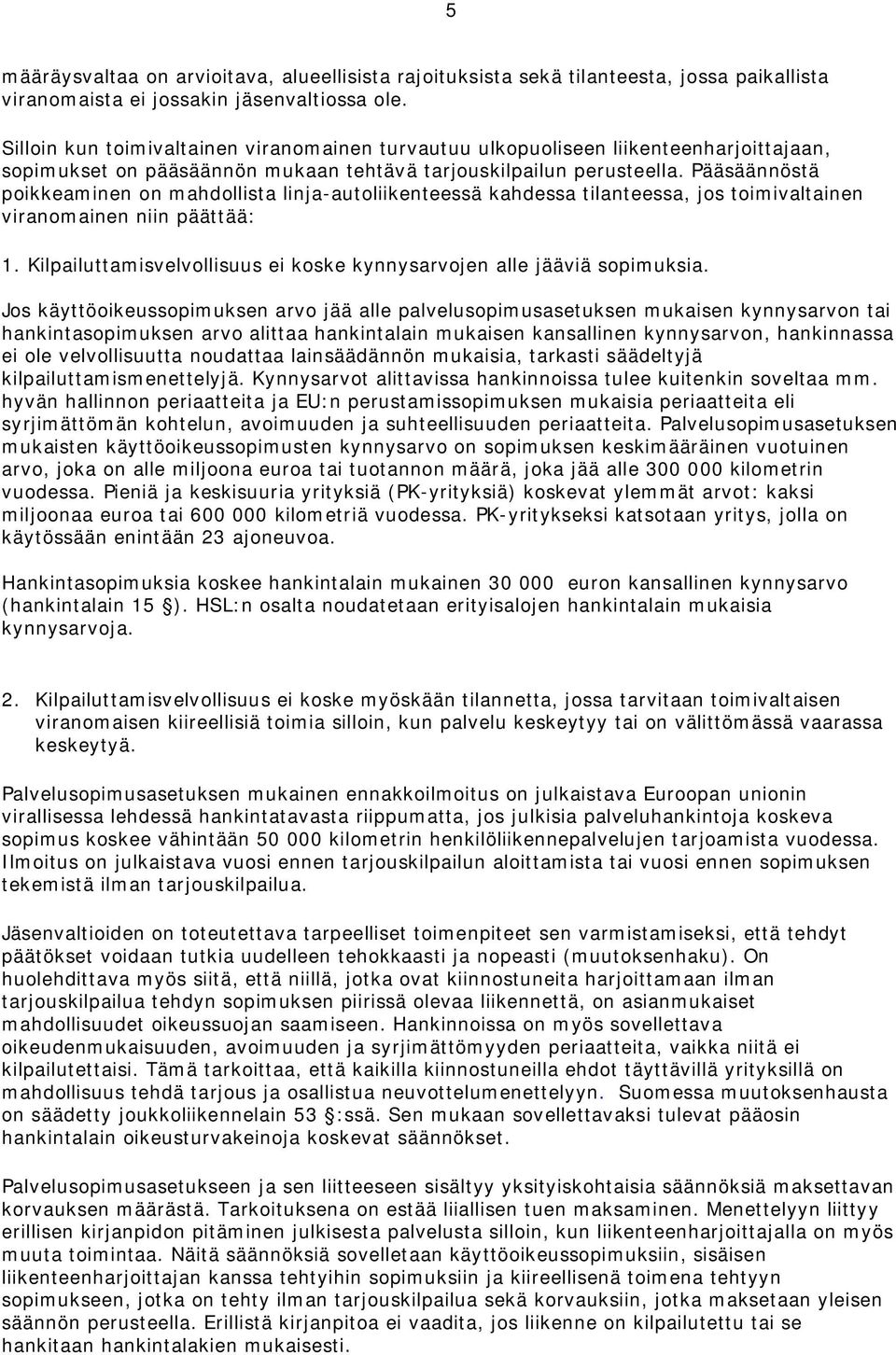 Pääsäännöstä poikkeaminen on mahdollista linja-autoliikenteessä kahdessa tilanteessa, jos toimivaltainen viranomainen niin päättää: 1.