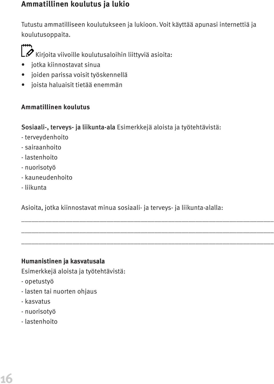 Sosiaali-, terveys- ja liikunta-ala Esimerkkejä aloista ja työtehtävistä: - terveydenhoito - sairaanhoito - lastenhoito - nuorisotyö - kauneudenhoito - liikunta Asioita,