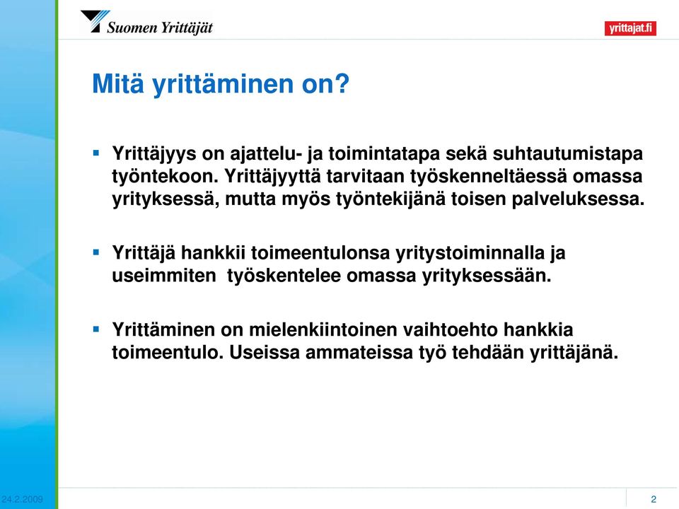 Yrittäjä hankkii toimeentulonsa yritystoiminnalla ja useimmiten työskentelee omassa yrityksessään.