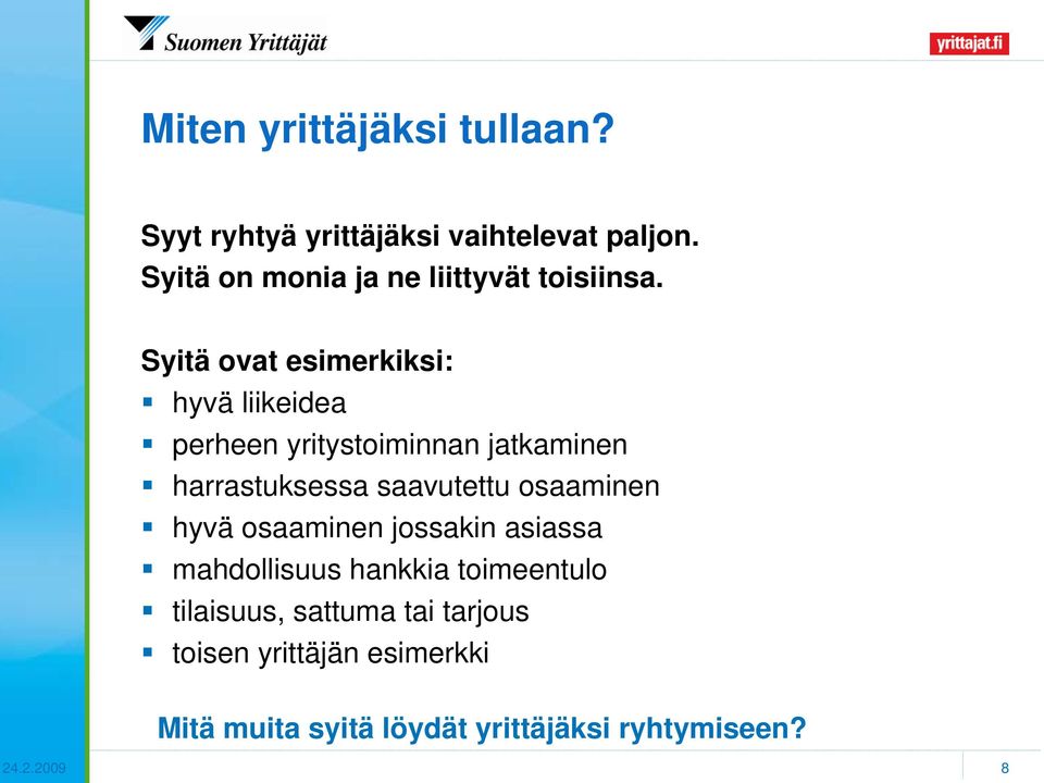 Syitä ovat esimerkiksi: hyvä liikeidea perheen yritystoiminnan jatkaminen harrastuksessa saavutettu