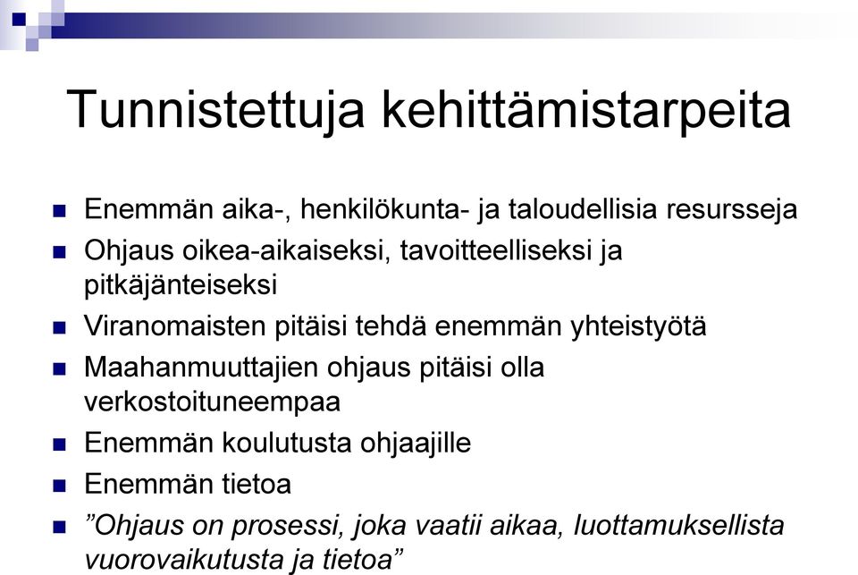 enemmän yhteistyötä Maahanmuuttajien ohjaus pitäisi olla verkostoituneempaa Enemmän koulutusta