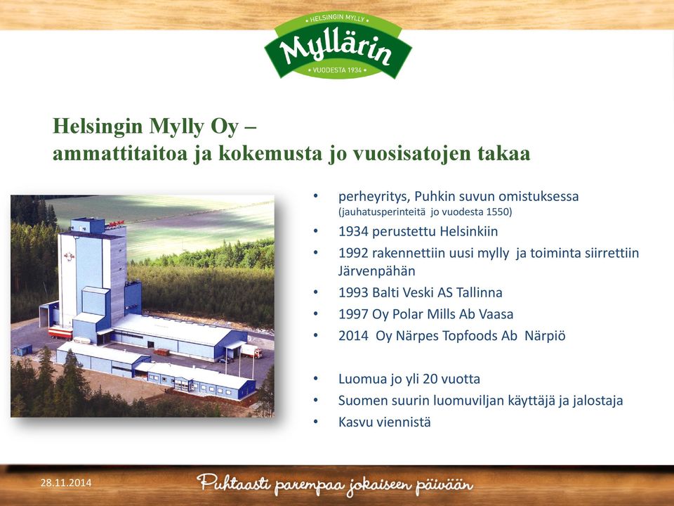 mylly ja toiminta siirrettiin Järvenpähän 1993 Balti Veski AS Tallinna 1997 Oy Polar Mills Ab Vaasa