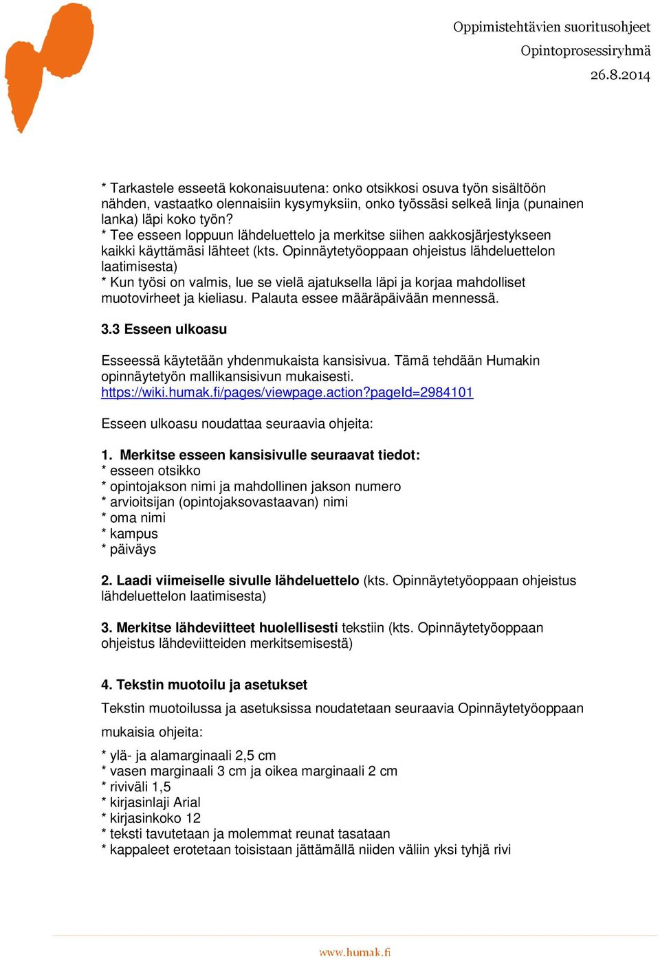 Opinnäytetyöoppaan ohjeistus lähdeluettelon laatimisesta) * Kun työsi on valmis, lue se vielä ajatuksella läpi ja korjaa mahdolliset muotovirheet ja kieliasu. Palauta essee määräpäivään mennessä. 3.