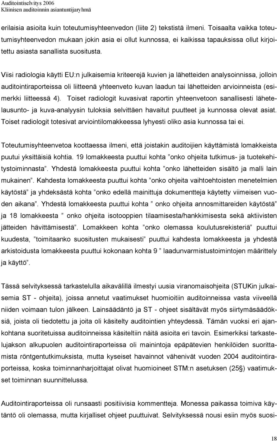 Viisi radiologia käytti EU:n julkaisemia kriteerejä kuvien ja lähetteiden analysoinnissa, jolloin auditointiraporteissa oli liitteenä yhteenveto kuvan laadun tai lähetteiden arvioinneista (esimerkki