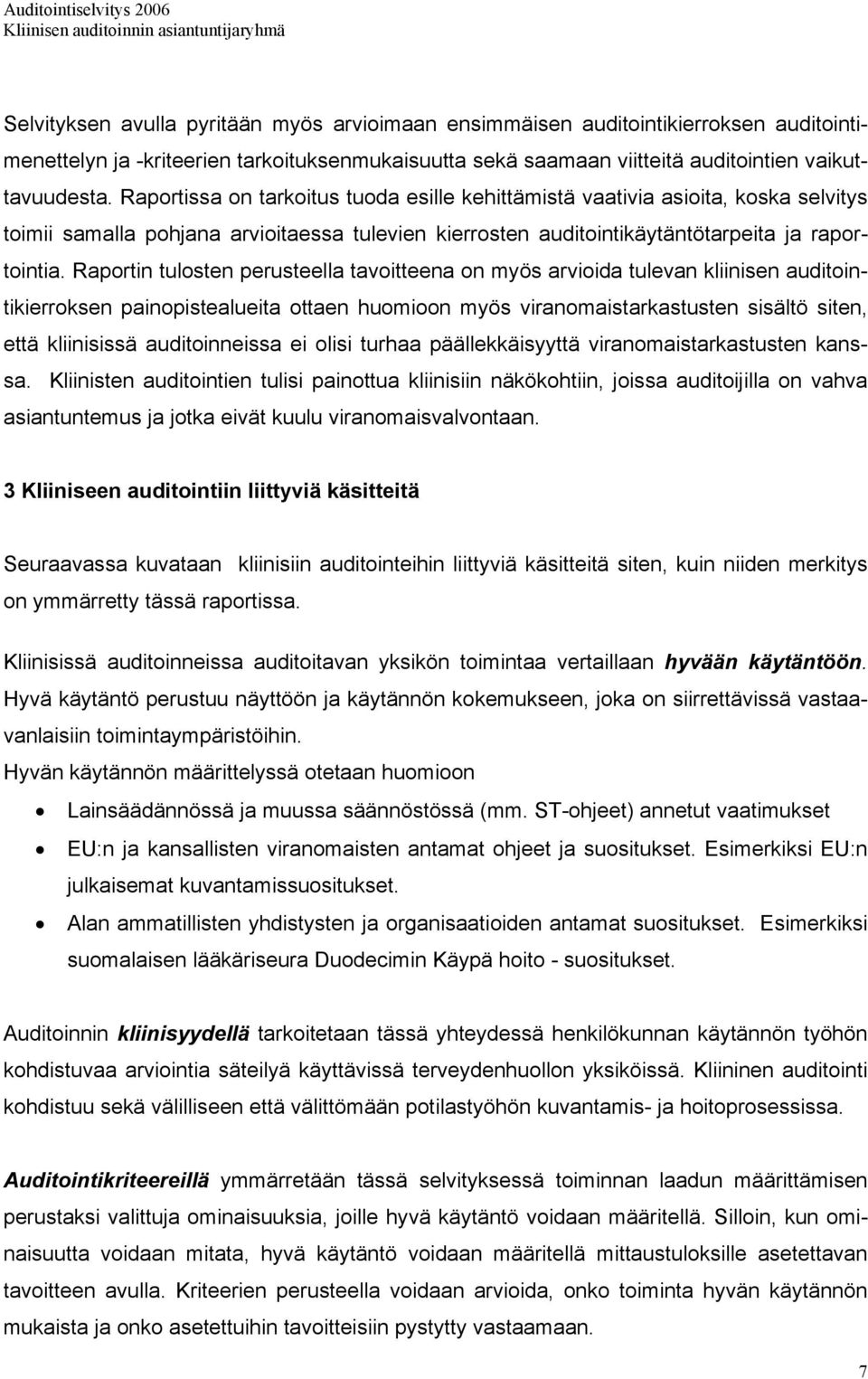 Raportin tulosten perusteella tavoitteena on myös arvioida tulevan kliinisen auditointikierroksen painopistealueita ottaen huomioon myös viranomaistarkastusten sisältö siten, että kliinisissä