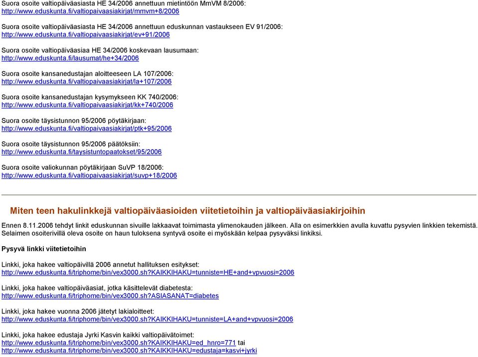 fi/valtiopaivaasiakirjat/ev+91/2006 Suora osoite valtiopäiväasiaa HE 34/2006 koskevaan lausumaan: http://www.eduskunta.