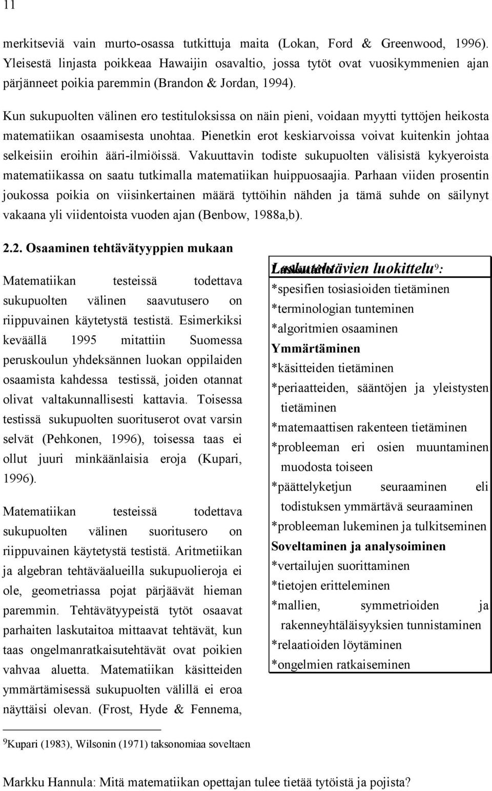 Kun sukupuolten välinen ero testituloksissa on näin pieni, voidaan myytti tyttöjen heikosta matematiikan osaamisesta unohtaa.