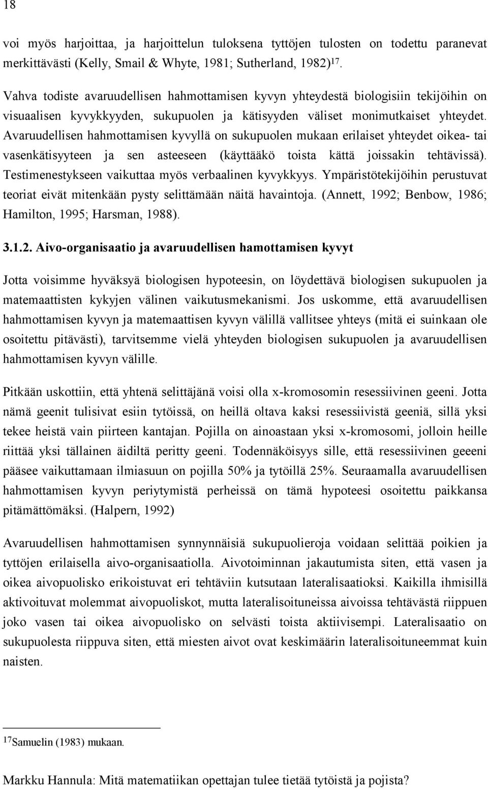 Avaruudellisen hahmottamisen kyvyllä on sukupuolen mukaan erilaiset yhteydet oikea- tai vasenkätisyyteen ja sen asteeseen (käyttääkö toista kättä joissakin tehtävissä).