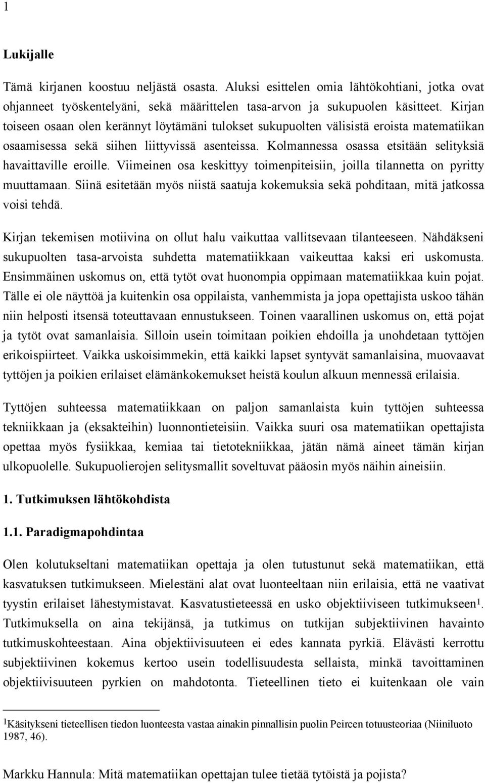 Kolmannessa osassa etsitään selityksiä havaittaville eroille. Viimeinen osa keskittyy toimenpiteisiin, joilla tilannetta on pyritty muuttamaan.