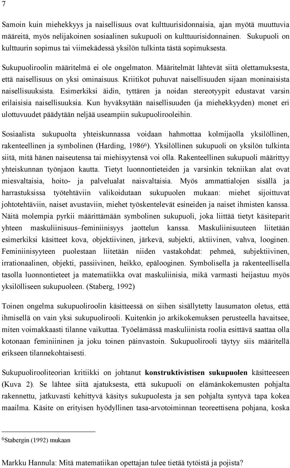 Määritelmät lähtevät siitä olettamuksesta, että naisellisuus on yksi ominaisuus. Kriitikot puhuvat naisellisuuden sijaan moninaisista naisellisuuksista.