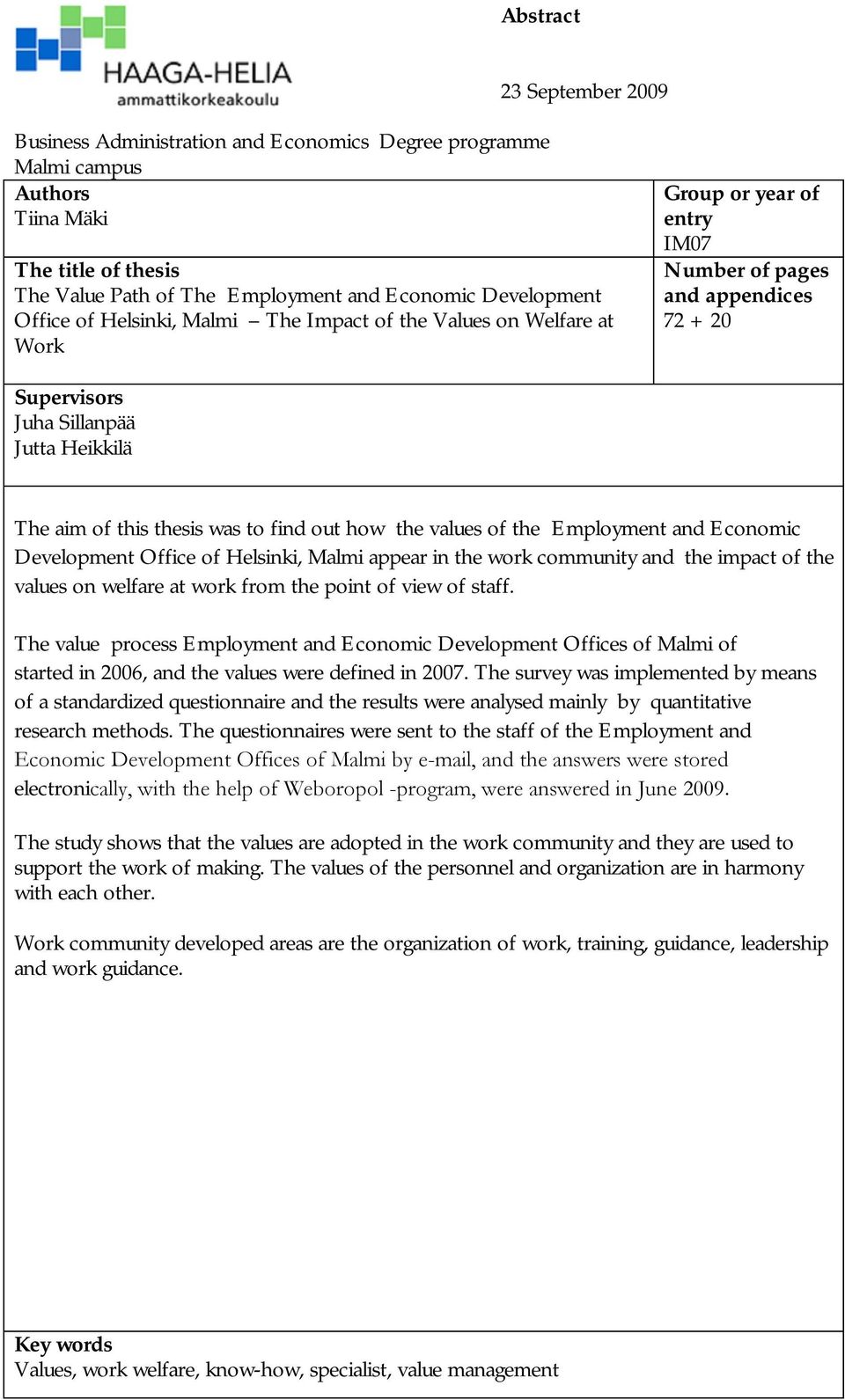 to find out how the values of the Employment and Economic Development Office of Helsinki, Malmi appear in the work community and the impact of the values on welfare at work from the point of view of