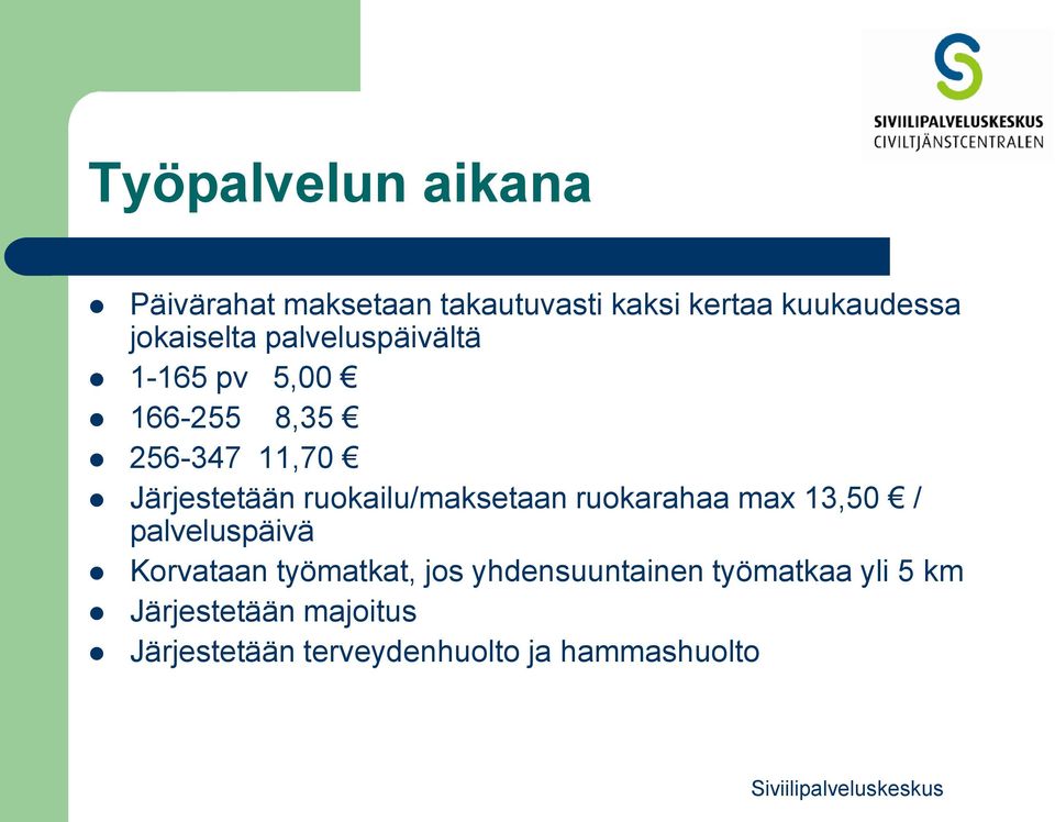 ruokailu/maksetaan ruokarahaa max 13,50 / palveluspäivä Korvataan työmatkat, jos