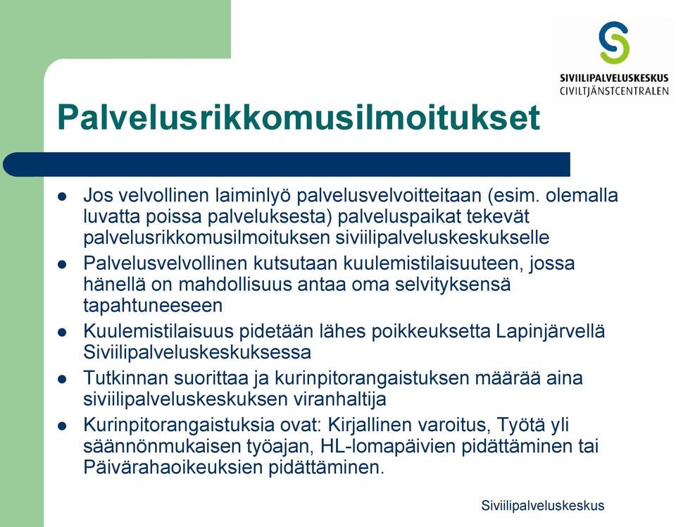 kuulemistilaisuuteen, jossa hänellä on mahdollisuus antaa oma selvityksensä tapahtuneeseen Kuulemistilaisuus pidetään lähes poikkeuksetta Lapinjärvellä