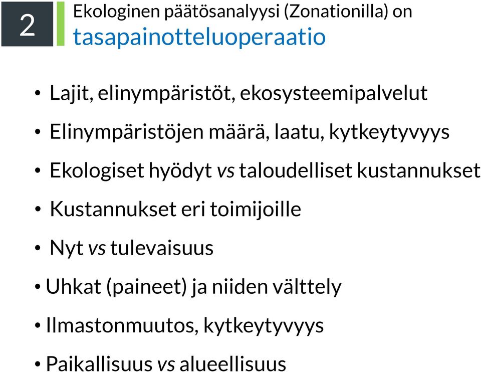 Ekologiset hyödyt vs taloudelliset kustannukset Kustannukset eri toimijoille Nyt vs