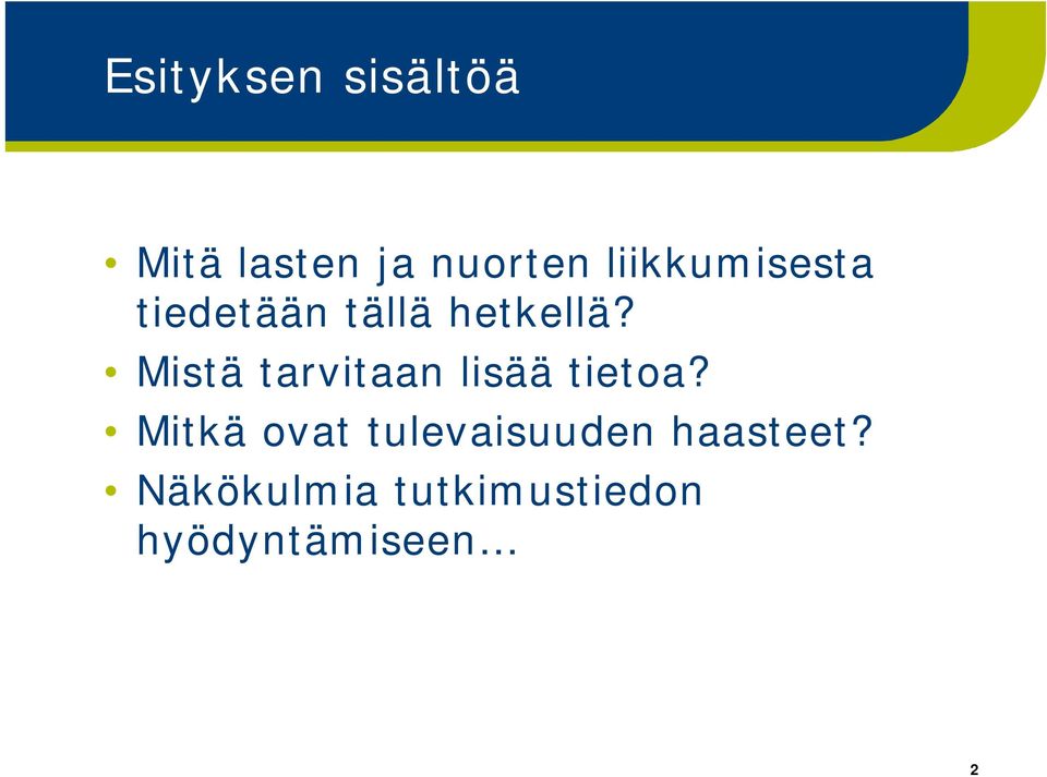 Mistä tarvitaan lisää tietoa?