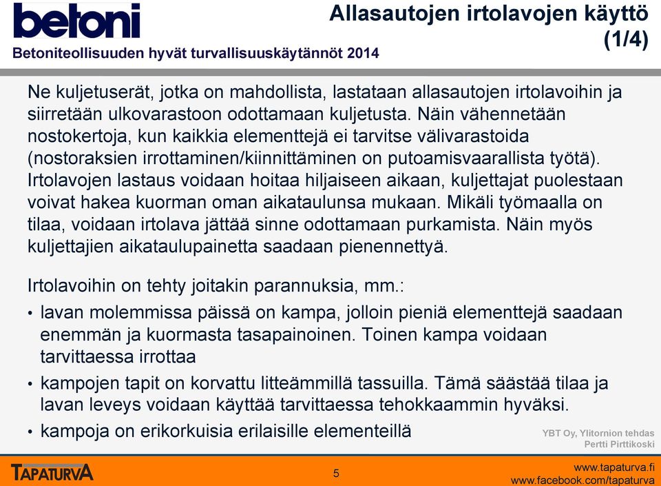 Irtolavojen lastaus voidaan hoitaa hiljaiseen aikaan, kuljettajat puolestaan voivat hakea kuorman oman aikataulunsa mukaan.