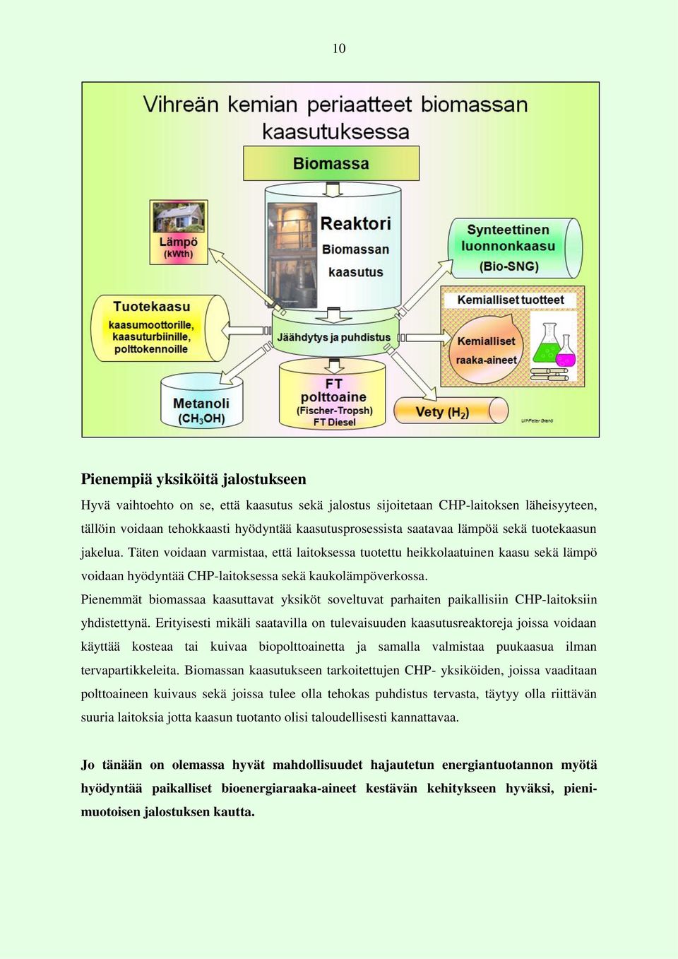 Pienemmät biomassaa kaasuttavat yksiköt soveltuvat parhaiten paikallisiin CHP-laitoksiin yhdistettynä.